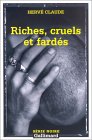 Riches, cruels et fardés de Hervé Claude