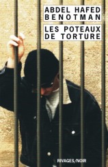 Les poteaux de tortures d'Abdel Hafed Benotman